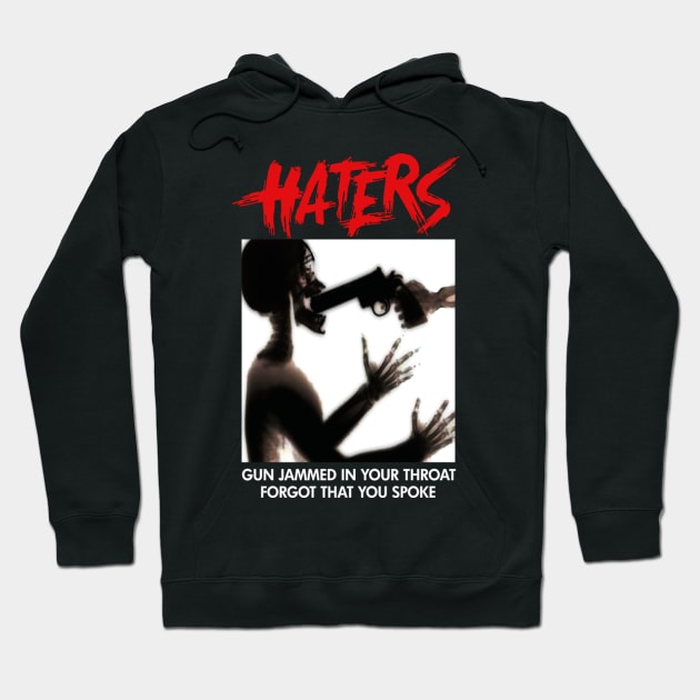 HATERS GUN JAMMED IN YOUR THROAT FORGOT THAT YOU SPOKE Hoodie by dopeazzgraphics